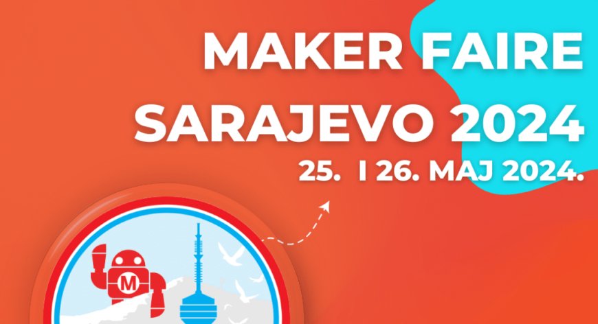FabLab Sarajevo organizira treći Svjetski festival inovacija:  Prijave za  Maker Faire su u toku!