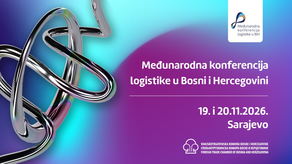 Vanjskotrgovinska komora Bosne i Hercegovine organizira četvrtu Međunarodnu konferenciju logistike u BiH 