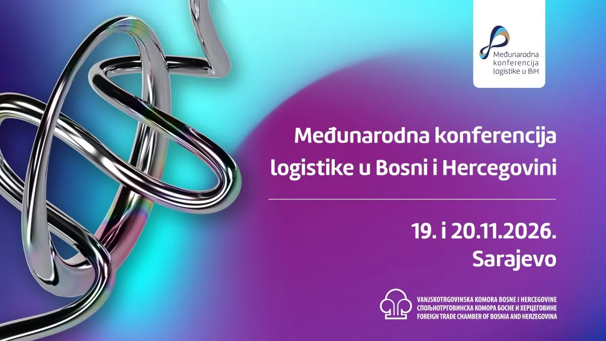 Vanjskotrgovinska komora Bosne i Hercegovine organizira četvrtu Međunarodnu konferenciju logistike u BiH
