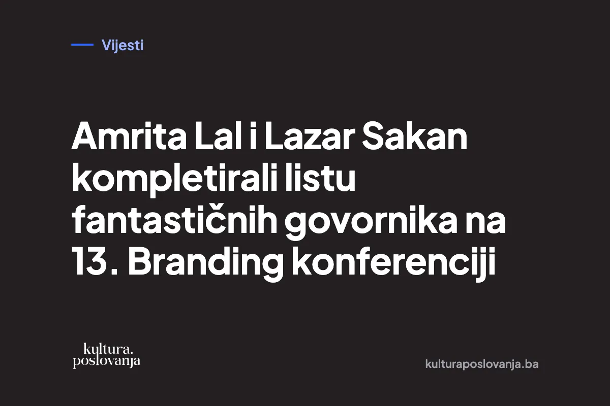 Amrita Lal i Lazar Sakan kompletirali listu fantastičnih govornika na 13. Branding konferenciji