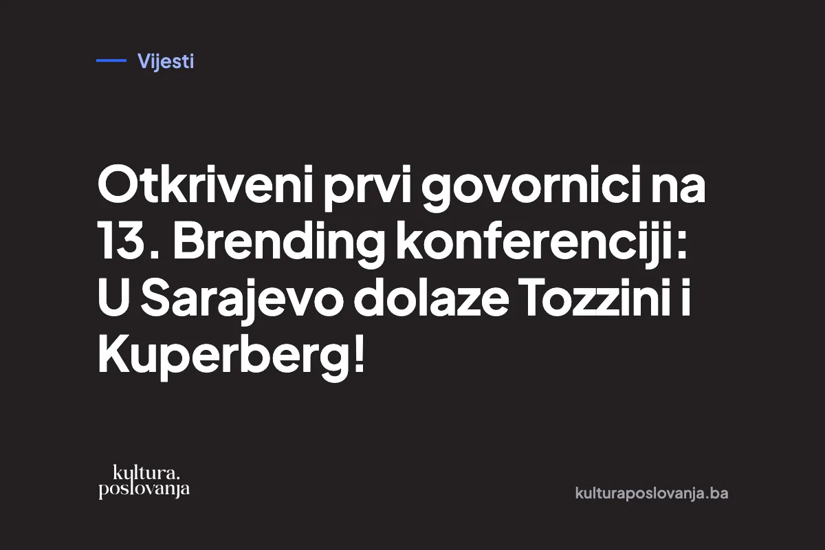 Otkriveni prvi govornici na 13. Brending konferenciji: U Sarajevo dolaze Tozzini i Kuperberg!