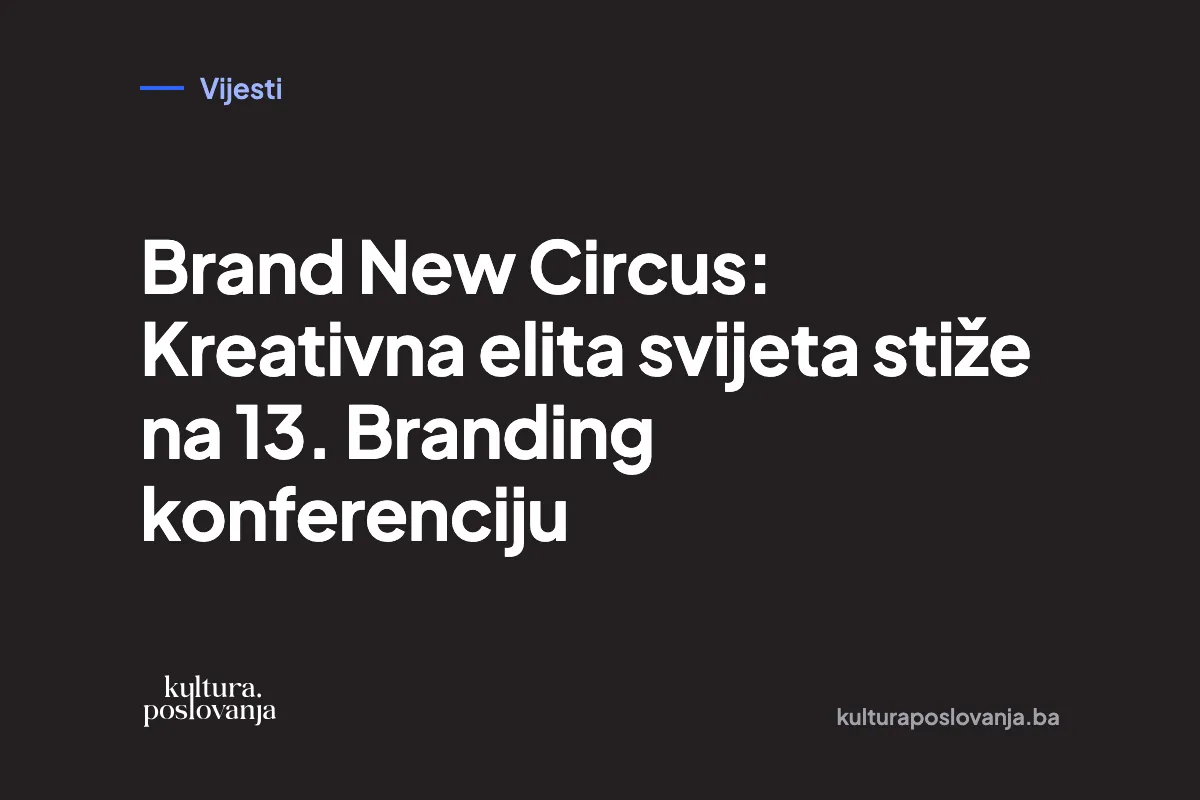 Brand New Circus: Kreativna elita svijeta stiže na 13. Branding konferenciju