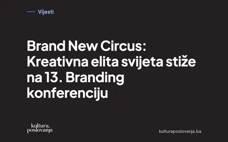 Brand New Circus: Kreativna elita svijeta stiže na 13. Branding konferenciju