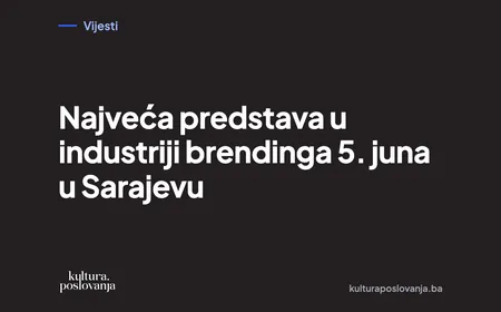 Najveća predstava u industriji brendinga 5. juna u Sarajevu