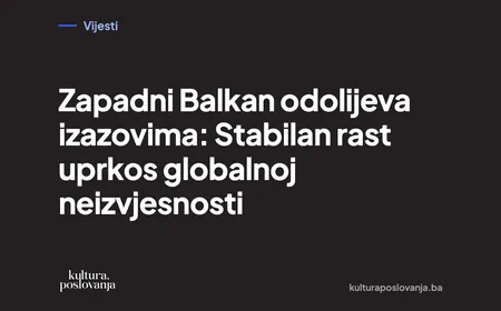 Zapadni Balkan odolijeva izazovima: Stabilan rast uprkos globalnoj neizvjesnosti