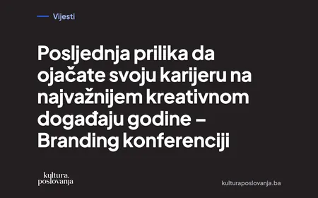 Posljednja prilika da ojačate svoju karijeru na najvažnijem kreativnom događaju godine – Branding konferenciji